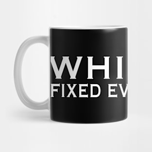 Whisky Fixed Everything Mug